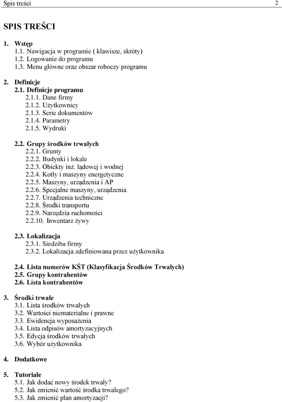 2.5. Maszyny, urządzenia i AP 2.2.6. Specjalne maszyny, urządzenia 2.2.7. Urządzenia techniczne 2.2.8. Środki transportu 2.2.9. Narzędzia ruchomości 2.2.10. Inwentarz żywy 2.3. Lokalizacja 2.3.1. Siedziba firmy 2.