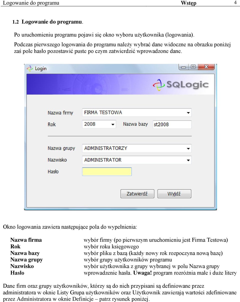 Okno logowania zawiera następujące pola do wypełnienia: Nazwa firma Rok Nazwa bazy Nazwa grupy Nazwisko Hasło wybór firmy (po pierwszym uruchomieniu jest Firma Testowa) wybór roku księgowego wybór