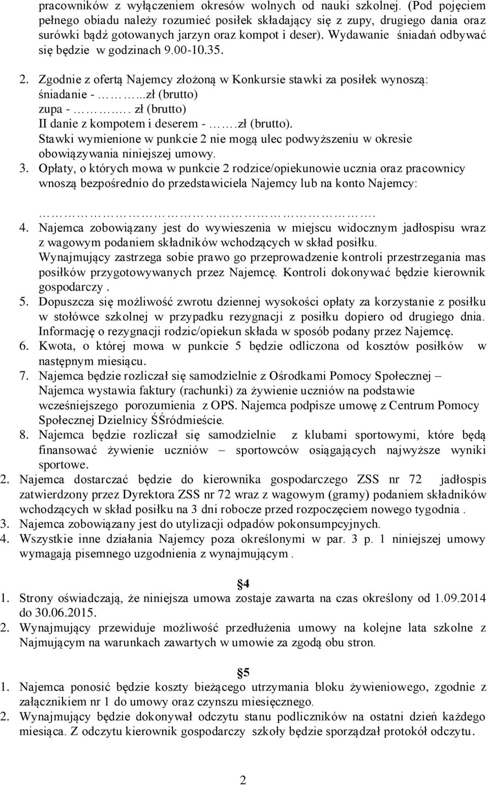 00-10.35. 2. Zgodnie z ofertą Najemcy złożoną w Konkursie stawki za posiłek wynoszą: śniadanie -...zł (brutto) 