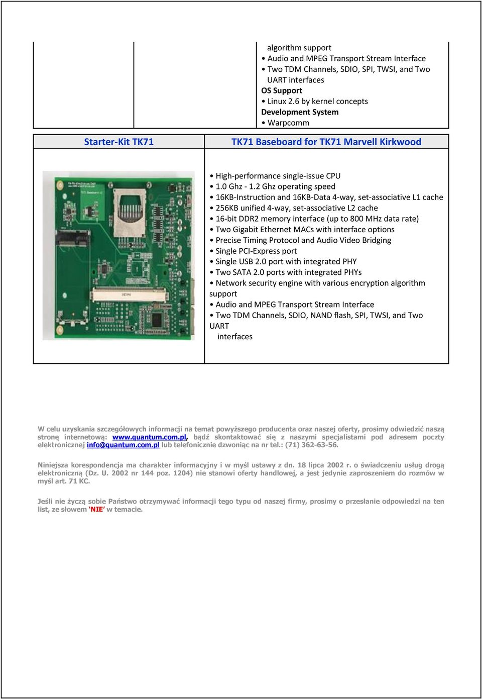 2 Ghz operating speed 16KB-Instruction and 16KB-Data 4-way, set-associative L1 cache 256KB unified 4-way, set-associative L2 cache 16-bit DDR2 memory interface (up to 800 MHz data rate) Two Gigabit