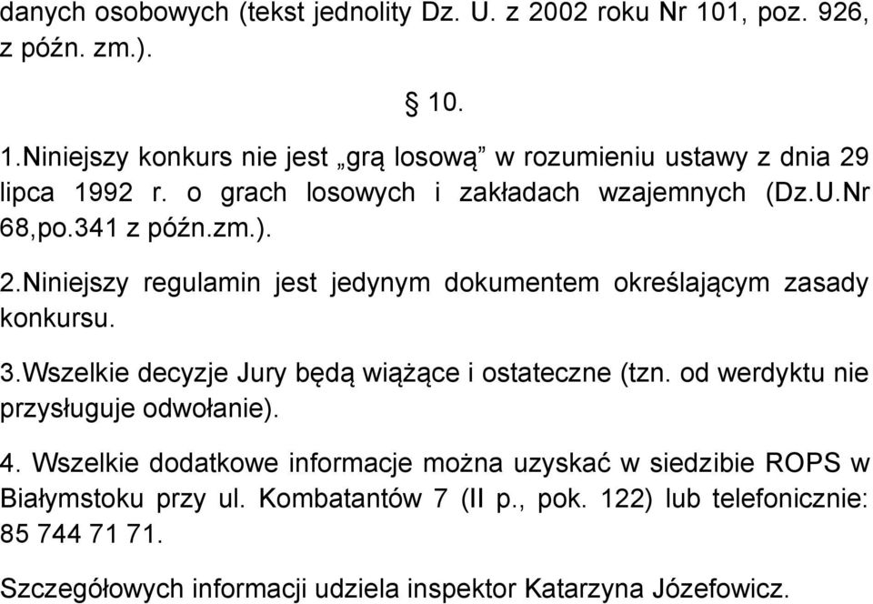 Wszelkie decyzje Jury będą wiążące i ostateczne (tzn. od werdyktu nie przysługuje odwołanie). 4.