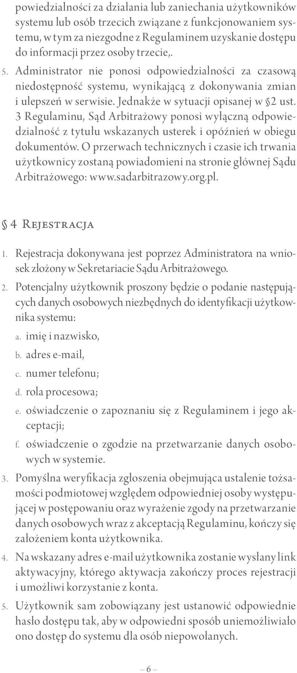 3 Regulaminu, Sąd Arbitrażowy ponosi wyłączną odpowiedzialność z tytułu wskazanych usterek i opóźnień w obiegu dokumentów.