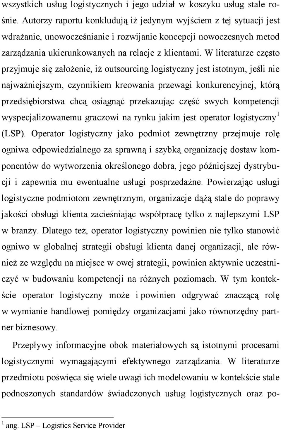 W literaturze często przyjmuje się załoŝenie, iŝ outsourcing logistyczny jest istotnym, jeśli nie najwaŝniejszym, czynnikiem kreowania przewagi konkurencyjnej, którą przedsiębiorstwa chcą osiągnąć