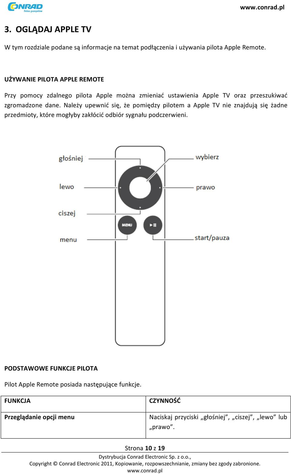 Należy upewnić się, że pomiędzy pilotem a Apple TV nie znajdują się żadne przedmioty, które mogłyby zakłócić odbiór sygnału podczerwieni.