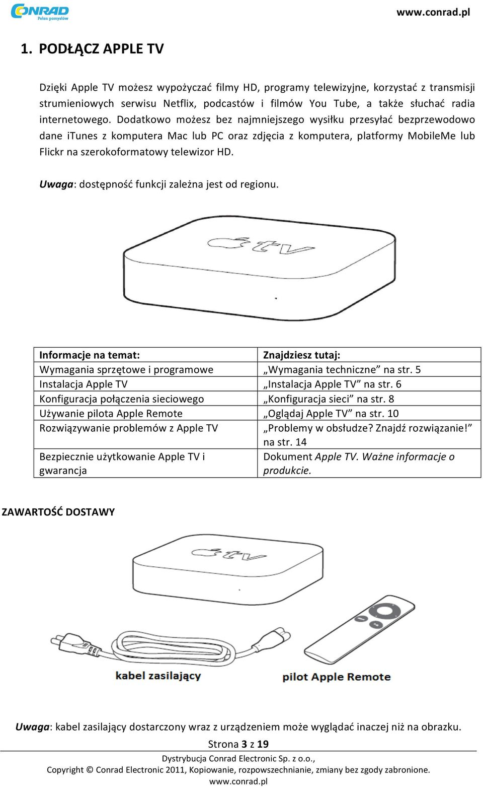 Dodatkowo możesz bez najmniejszego wysiłku przesyłać bezprzewodowo dane itunes z komputera Mac lub PC oraz zdjęcia z komputera, platformy MobileMe lub Flickr na szerokoformatowy telewizor HD.