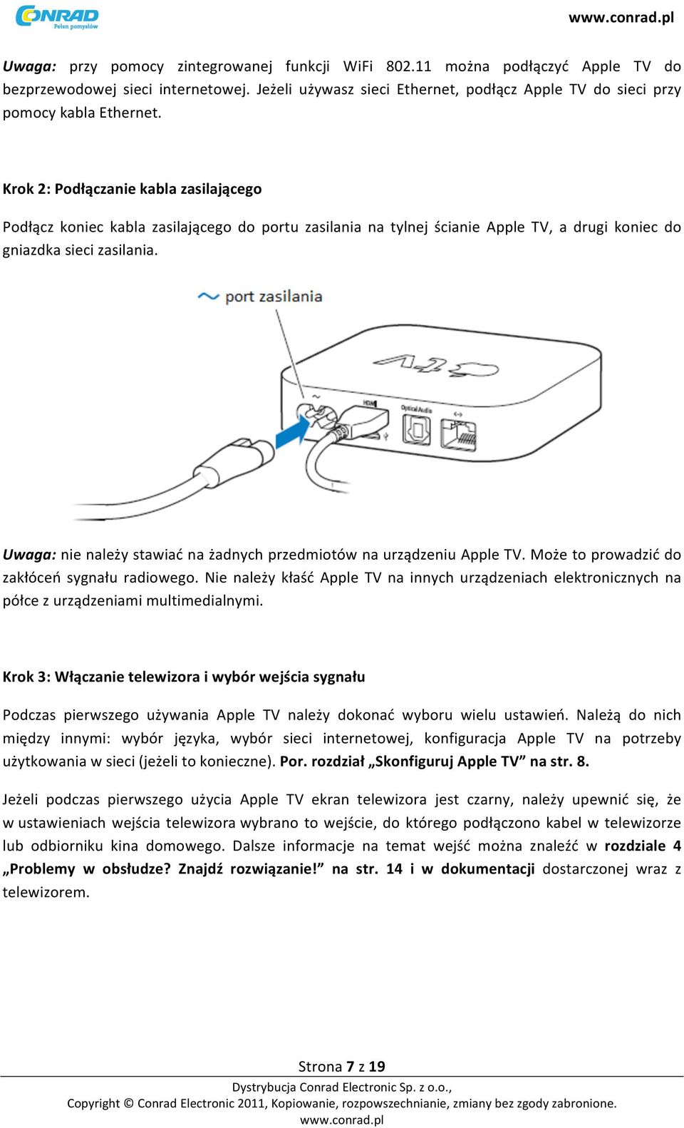 Uwaga: nie należy stawiać na żadnych przedmiotów na urządzeniu Apple TV. Może to prowadzić do zakłóceń sygnału radiowego.