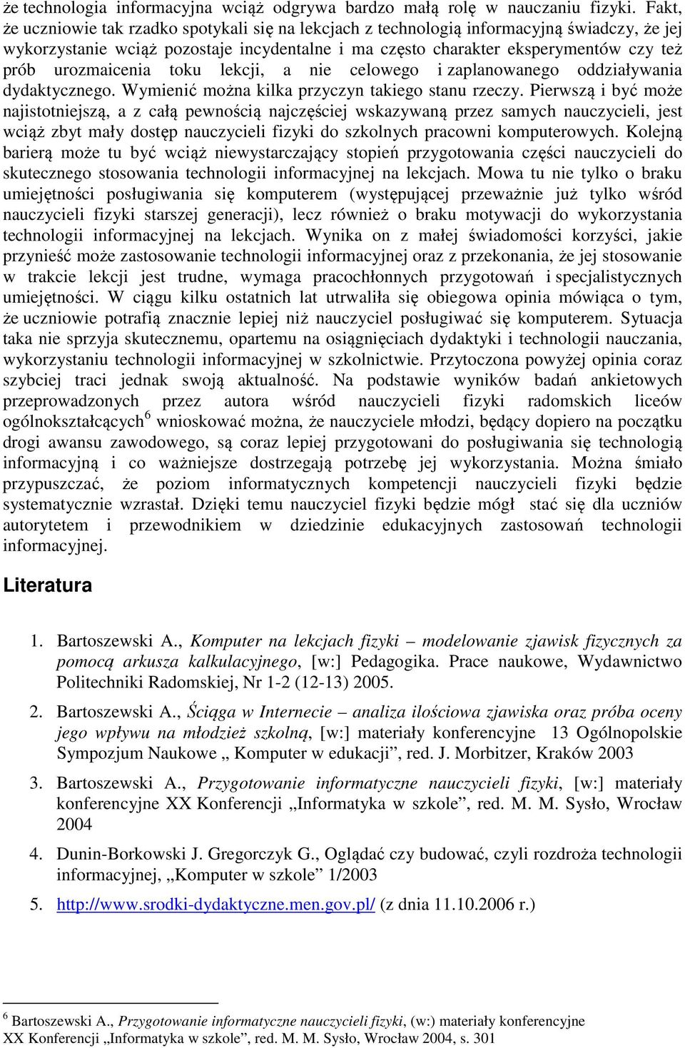 urozmaicenia toku lekcji, a nie celowego i zaplanowanego oddziaływania dydaktycznego. Wymienić można kilka przyczyn takiego stanu rzeczy.