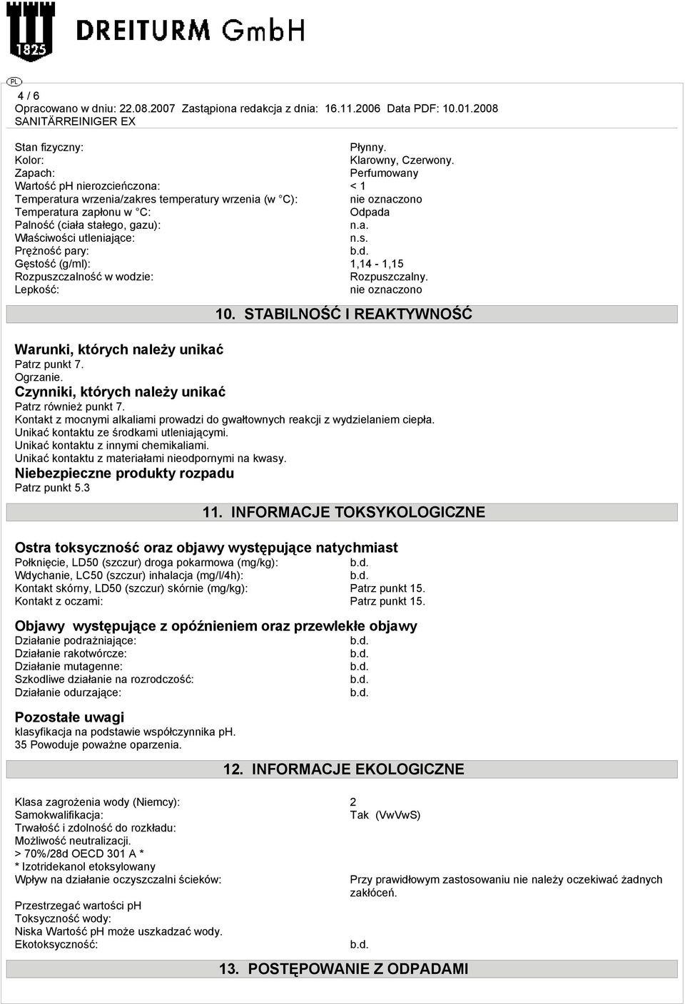 s. Prężność pary: Gęstość (g/ml): 1,14-1,15 Rozpuszczalność w wodzie: Rozpuszczalny. Lepkość: nie oznaczono 10. STABILNOŚĆ I REAKTYWNOŚĆ Warunki, których należy unikać Patrz punkt 7. Ogrzanie.