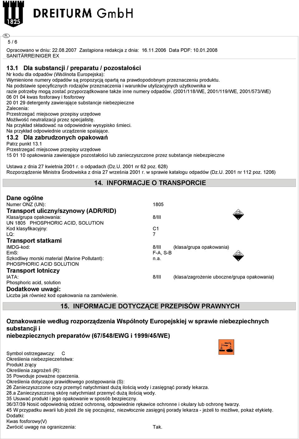 (2001/118/WE, 2001/119/WE, 2001/573/WE) 06 01 04 kwas fosforawy i fosforowy 20 01 29 detergenty zawierające substancje niebezpieczne Zalecenia: Przestrzegać miejscowe przepisy urzędowe Możliwość