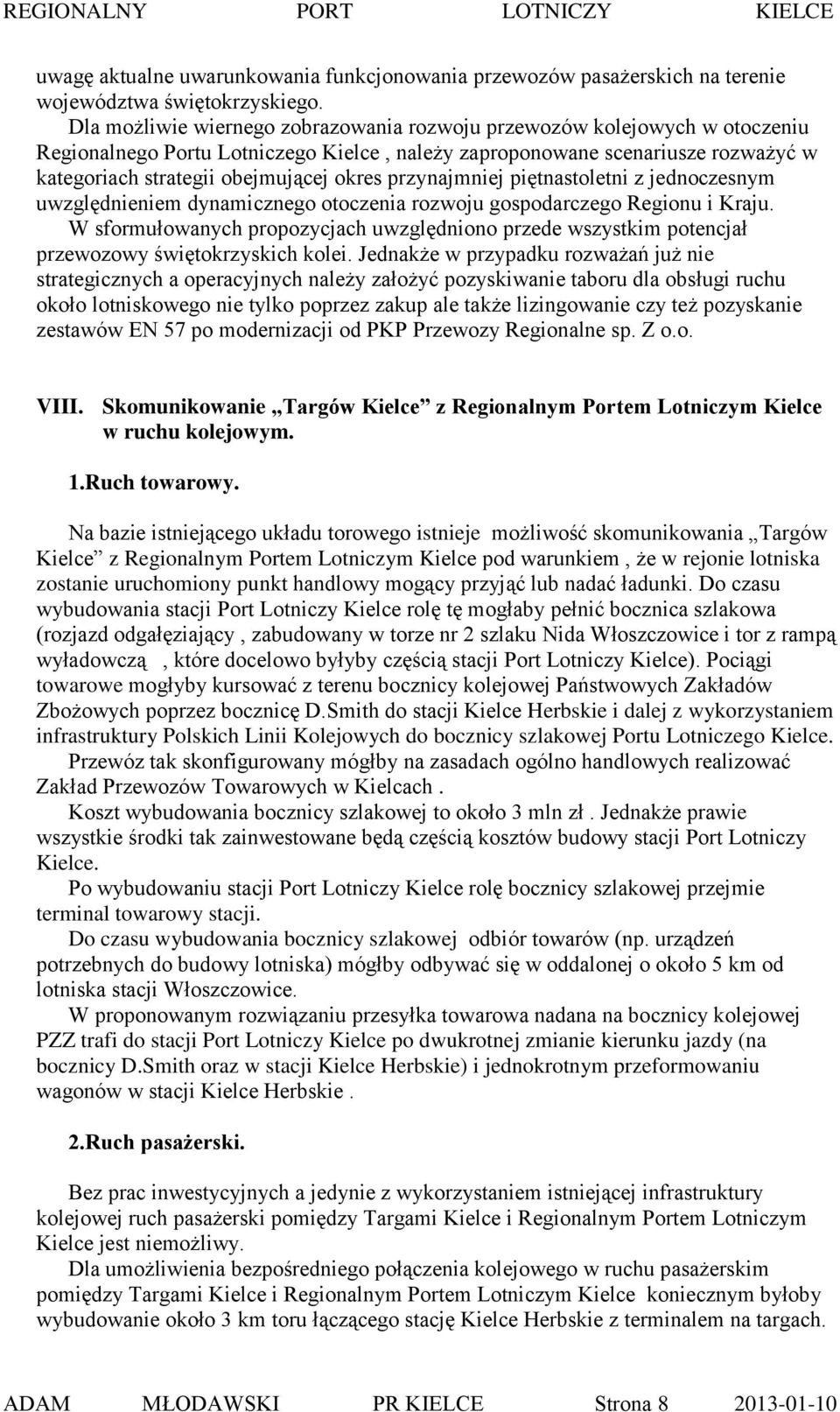 przynajmniej piętnastoletni z jednoczesnym uwzględnieniem dynamicznego otoczenia rozwoju gospodarczego Regionu i Kraju.
