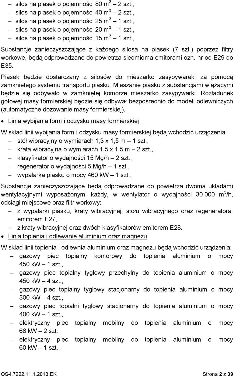 nr od E29 do E35. Piasek będzie dostarczany z silosów do mieszarko zasypywarek, za pomocą zamkniętego systemu transportu piasku.