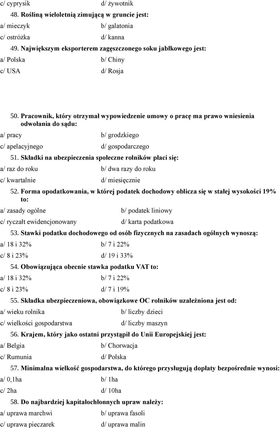 Pracownik, który otrzymał wypowiedzenie umowy o pracę ma prawo wniesienia odwołania do sądu: a/ pracy b/ grodzkiego c/ apelacyjnego d/ gospodarczego 51.