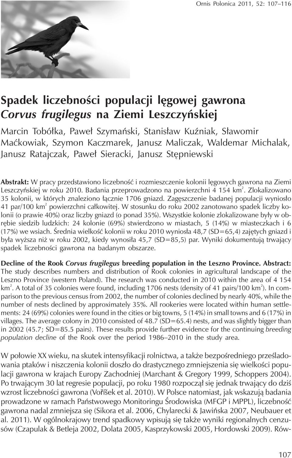 Leszczyńskiej w roku 2010. Badania przeprowadzono na powierzchni 4 154 km 2. Zlokalizowano 35 kolonii, w których znaleziono łącznie 1706 gniazd.