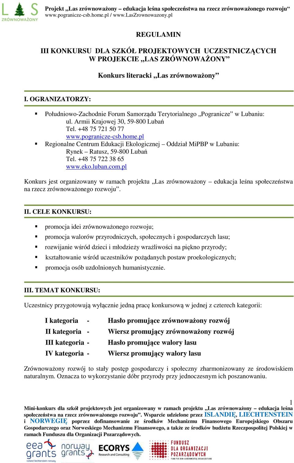 pl Regionalne Centrum Edukacji Ekologicznej Oddział MiPBP w Lubaniu: Rynek Ratusz, 59-800 Lubań Tel. +48 75 722 38 65 www.eko.luban.com.