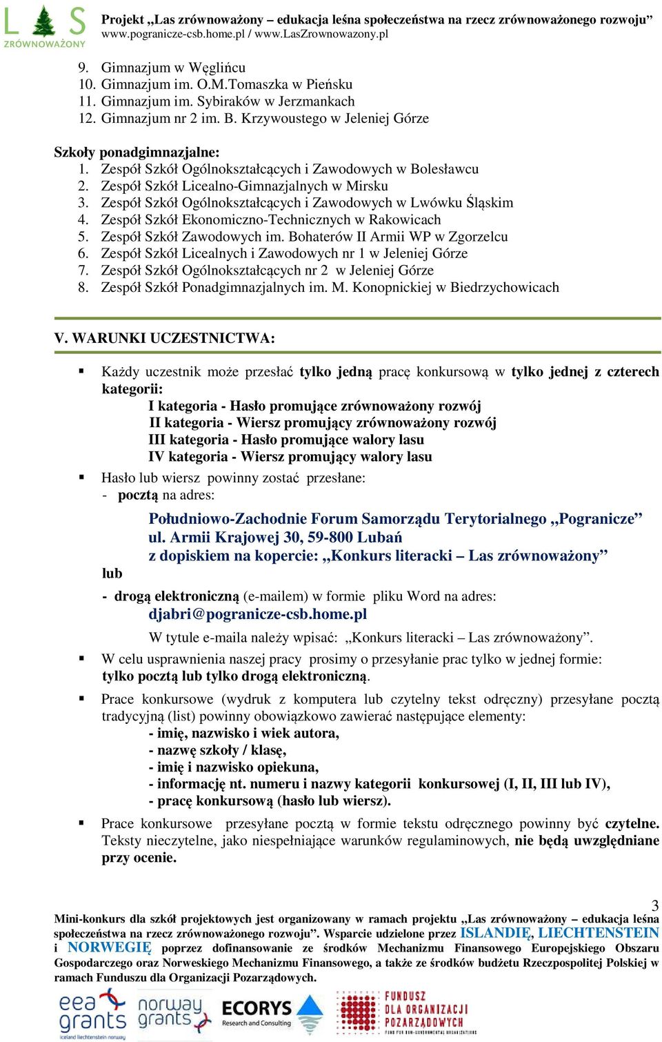 Zespół Szkół Ekonomiczno-Technicznych w Rakowicach 5. Zespół Szkół Zawodowych im. Bohaterów II Armii WP w Zgorzelcu 6. Zespół Szkół Licealnych i Zawodowych nr 1 w Jeleniej Górze 7.