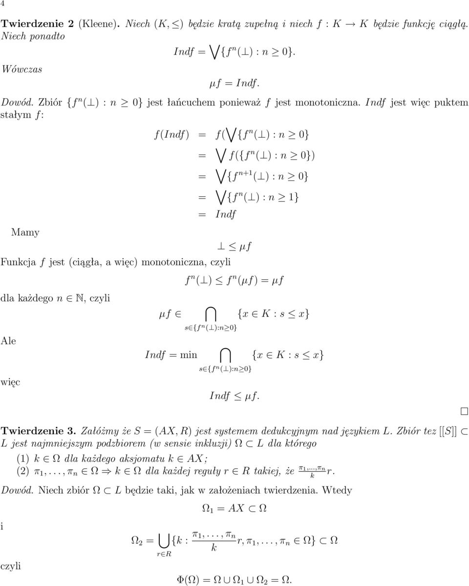 Indf jest więc putem stałym f: Mamy f(indf) = f( {f n ( ) : n 0} = f({f n ( ) : n 0}) = {f n+1 ( ) : n 0} = {f n ( ) : n 1} = Indf Funcja f jest (ciągła, a więc) monotoniczna, czyli dla ażdego n N,