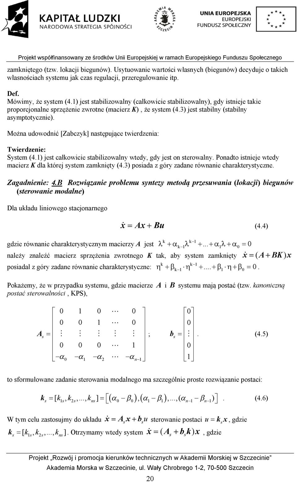 ) jet tbilizowly (cłowicie tbilizowly), gdy itieje tie proporcjole przężeie zwrote (mcierz K), że ytem (4.3) jet tbily (tbily ymptotyczie).