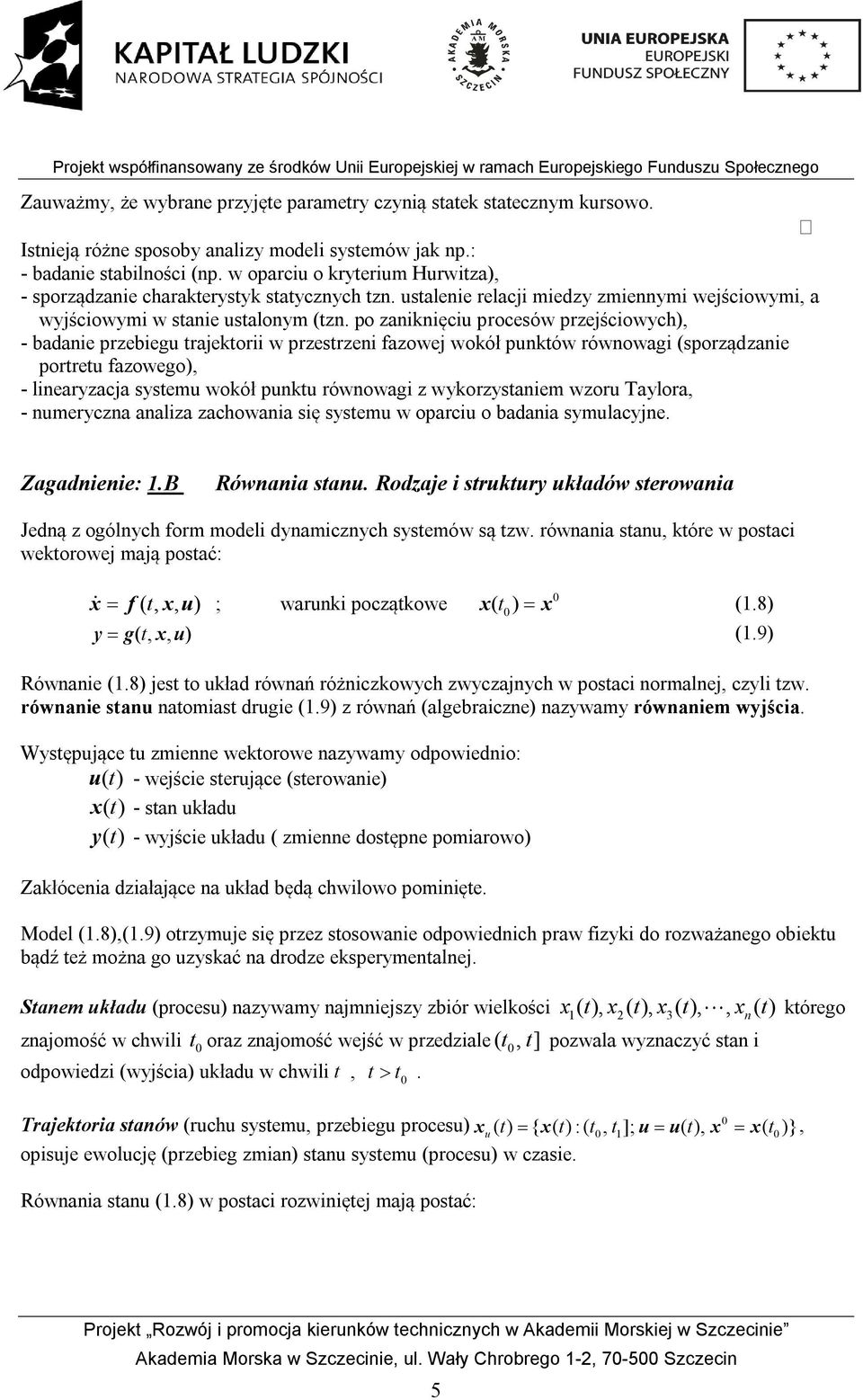 po ziięciu proceów przejściowych), - bdie przebiegu trjetorii w przetrzei fzowej woół putów rówowgi (porządzie portretu fzowego), - lieryzcj ytemu woół putu rówowgi z wyorzytiem wzoru ylor, - umerycz