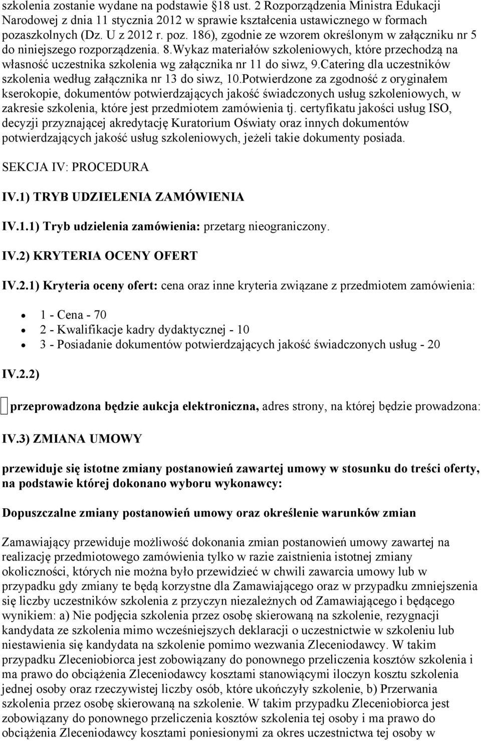 Wykaz materiałów szkoleniowych, które przechodzą na własność uczestnika szkolenia wg załącznika nr 11 do siwz, 9.Catering dla uczestników szkolenia według załącznika nr 13 do siwz, 10.