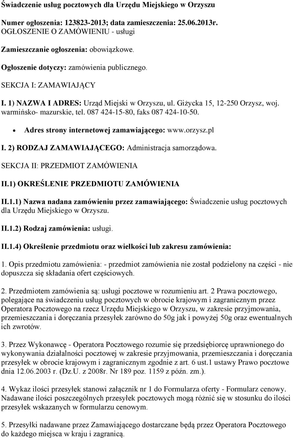 087 424-15-80, faks 087 424-10-50. Adres strony internetowej zamawiającego: www.orzysz.pl I. 2) RODZAJ ZAMAWIAJĄCEGO: Administracja samorządowa. SEKCJA II: PRZEDMIOT ZAMÓWIENIA II.