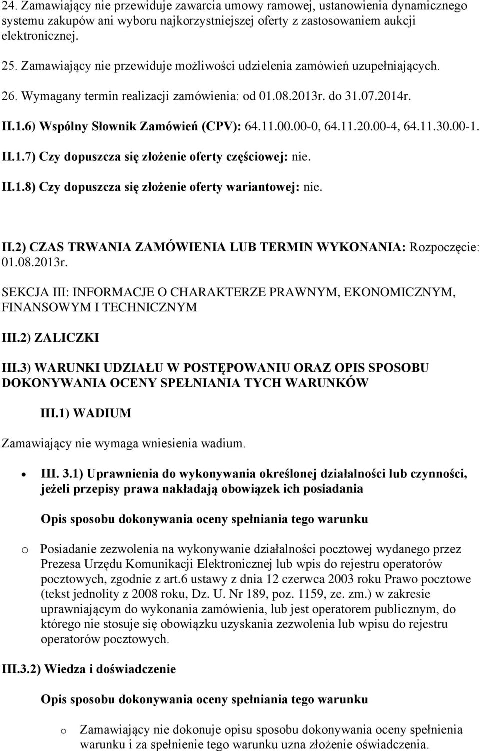 00-0, 64.11.20.00-4, 64.11.30.00-1. II.1.7) Czy dopuszcza się złożenie oferty częściowej: nie. II.1.8) Czy dopuszcza się złożenie oferty wariantowej: nie. II.2) CZAS TRWANIA ZAMÓWIENIA LUB TERMIN WYKONANIA: Rozpoczęcie: 01.