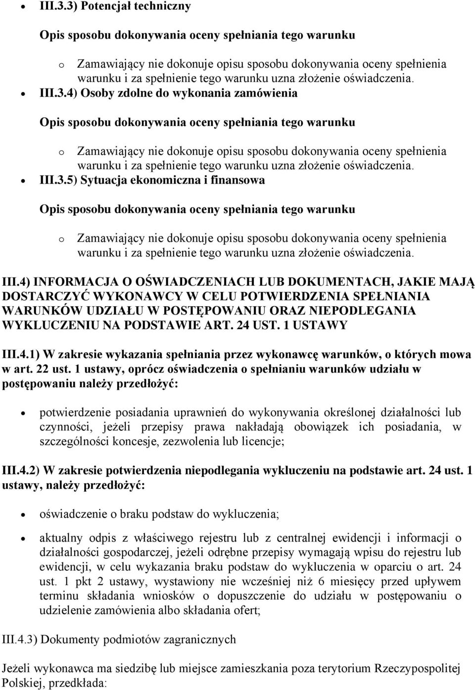 4) INFORMACJA O OŚWIADCZENIACH LUB DOKUMENTACH, JAKIE MAJĄ DOSTARCZYĆ WYKONAWCY W CELU POTWIERDZENIA SPEŁNIANIA WARUNKÓW UDZIAŁU W POSTĘPOWANIU ORAZ NIEPODLEGANIA WYKLUCZENIU NA PODSTAWIE ART. 24 UST.