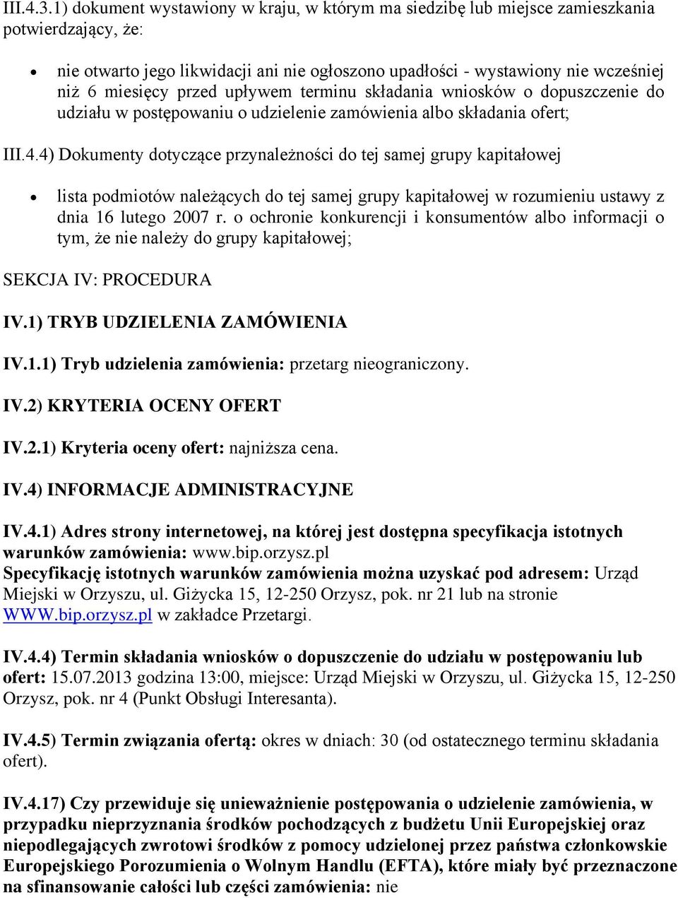 przed upływem terminu składania wniosków o dopuszczenie do udziału w postępowaniu o udzielenie zamówienia albo składania ofert; III.4.