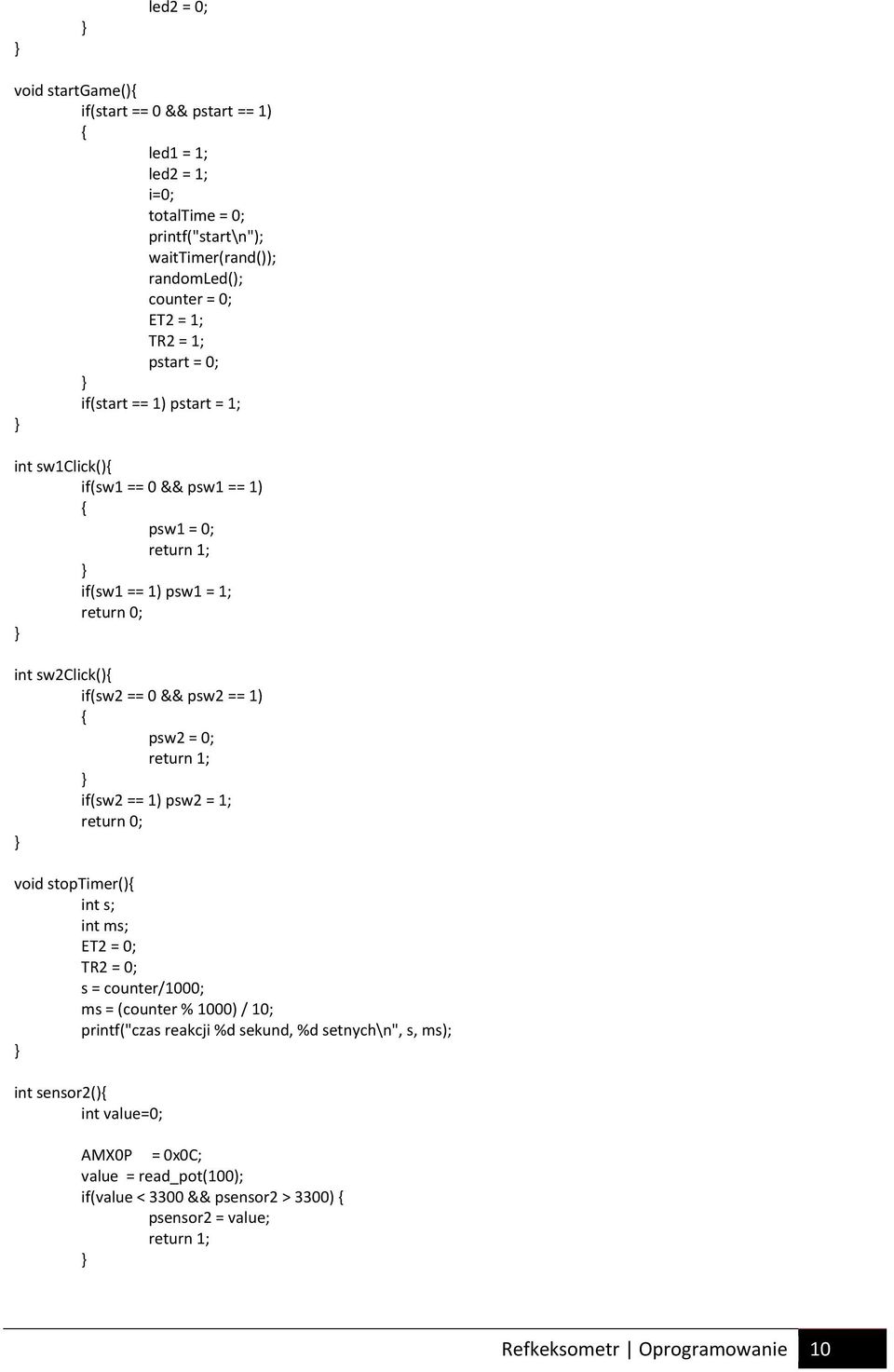 = 0; return 1; if(sw2 == 1) psw2 = 1; return 0; void stoptimer() int s; int ms; ET2 = 0; TR2 = 0; s = counter/1000; ms = (counter % 1000) / 10; printf("czas reakcji %d sekund, %d