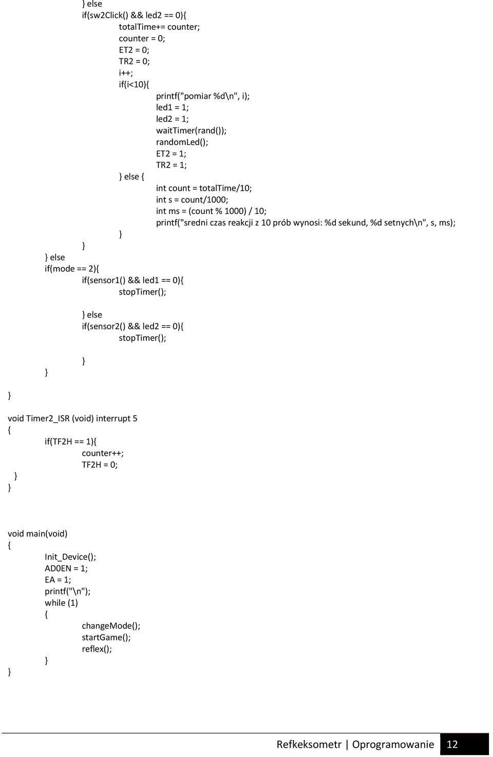 %d setnych\n", s, ms); else if(mode == 2) if(sensor1() && led1 == 0) stoptimer(); else if(sensor2() && led2 == 0) stoptimer(); void Timer2_ISR (void) interrupt 5