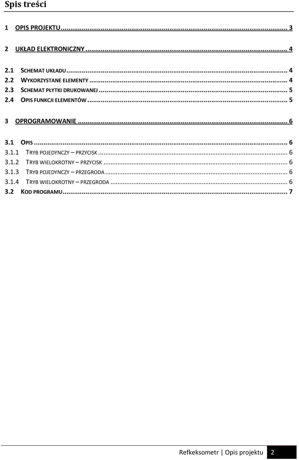 .. 6 3.1.1 TRYB POJEDYNCZY PRZYCISK... 6 3.1.2 TRYB WIELOKROTNY PRZYCISK... 6 3.1.3 TRYB POJEDYNCZY PRZEGRODA.