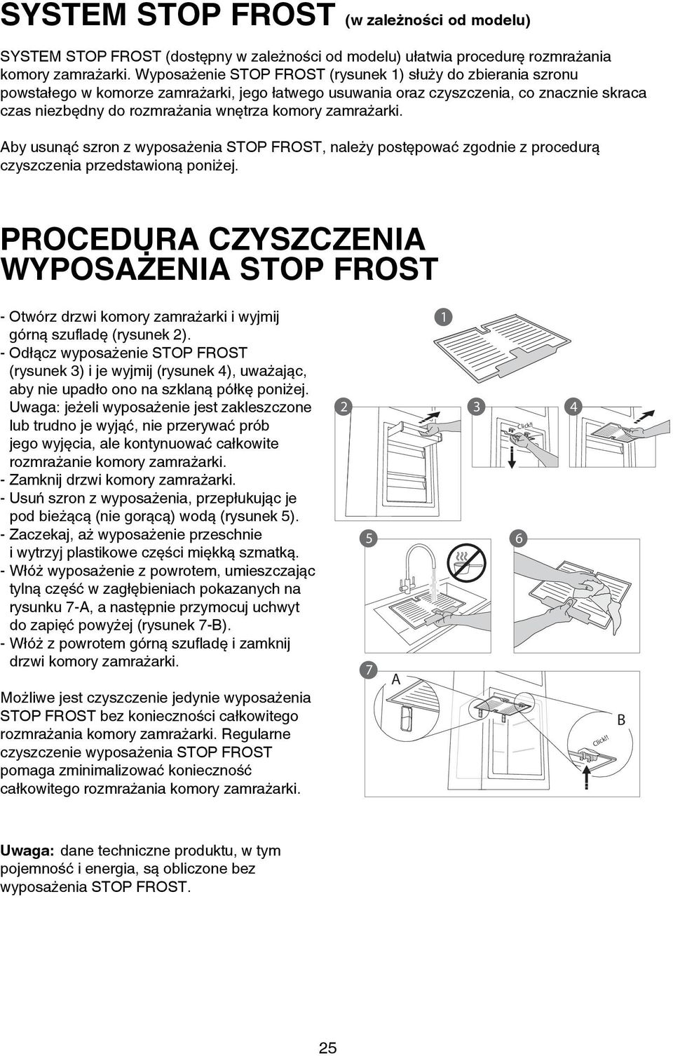 zamrażarki. Aby usunąć szron z wyposażenia STOP FROST, należy postępować zgodnie z procedurą czyszczenia przedstawioną poniżej.