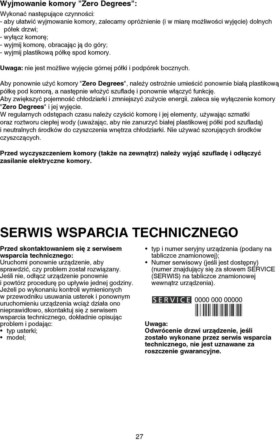 Aby ponownie użyć komory "Zero Degrees", należy ostrożnie umieścić ponownie białą plastikową półkę pod komorą, a następnie włożyć szufladę i ponownie włączyć funkcję.