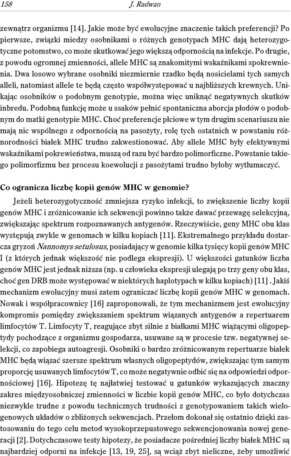 Po drugie, z powodu ogromnej zmienności, allele MHC są znakomitymi wskaźnikami spokrewnienia.