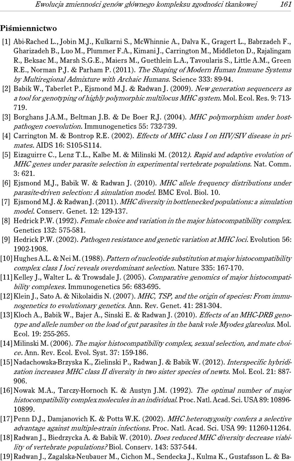 The Shaping of Modern Human Immune Systems by Multiregional Admixture with Archaic Humans. Science 333: 89-94. [2] Babik W., Taberlet P., Ejsmond M.J. & Radwan J. (2009).