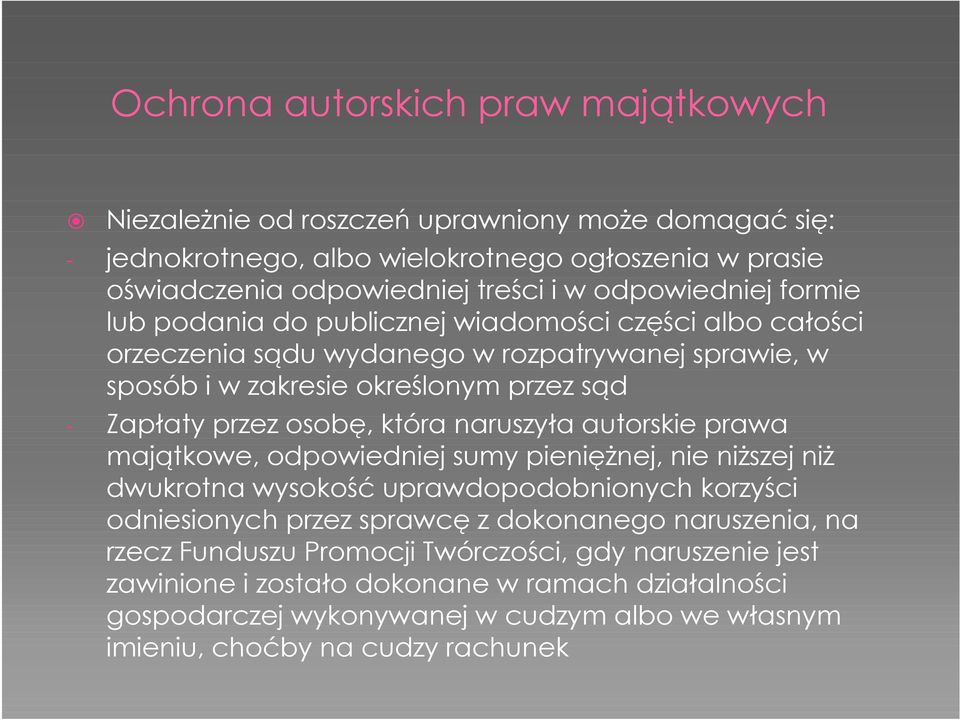 osobę, która naruszyła autorskie prawa majątkowe, odpowiedniej sumy pieniężnej, nie niższej niż dwukrotna wysokość uprawdopodobnionych korzyści odniesionych przez sprawcę z dokonanego