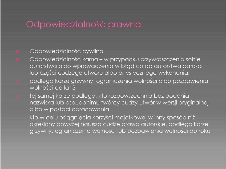 tej samej karze podlega, kto rozpowszechnia bez podania nazwiska lub pseudonimu twórcy cudzy utwór w wersji oryginalnej albo w postaci opracowania - kto w celu