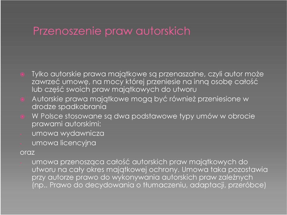 umów w obrocie prawami autorskimi: - umowa wydawnicza - umowa licencyjna oraz - umowa przenosząca całość autorskich praw majątkowych do utworu na cały okres