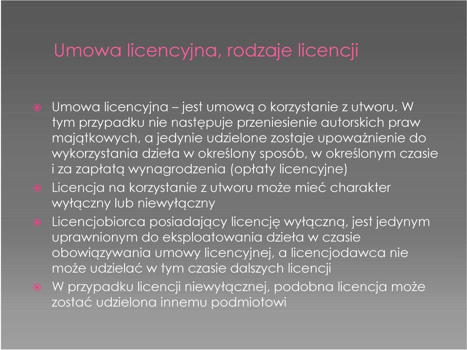 czasie i za zapłatą wynagrodzenia (opłaty licencyjne) Licencja na korzystanie z utworu może mieć charakter wyłączny lub niewyłączny Licencjobiorca posiadający licencję