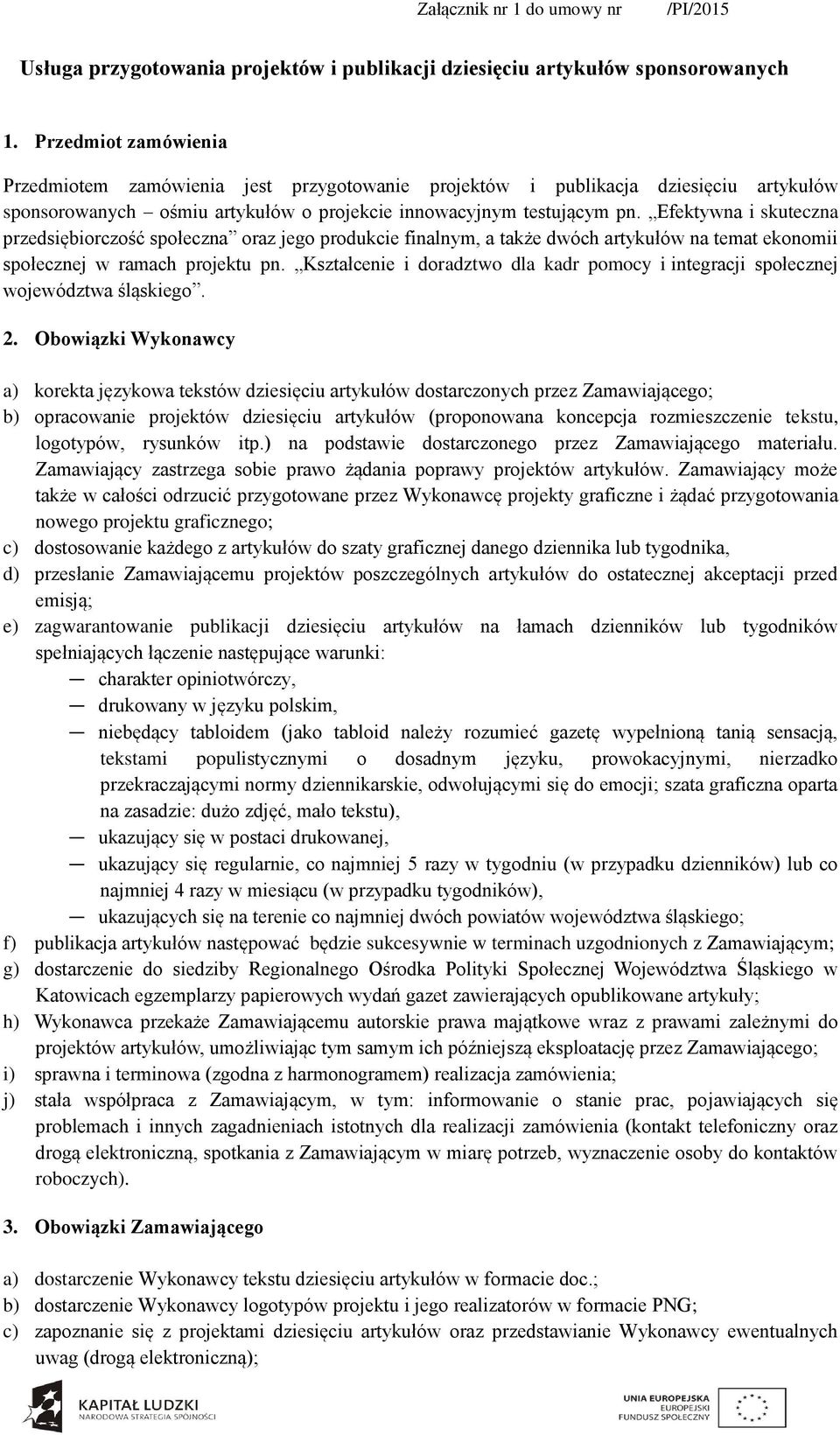 Efektywna i skuteczna przedsiębiorczość społeczna oraz jego produkcie finalnym, a także dwóch artykułów na temat ekonomii społecznej w ramach projektu pn.