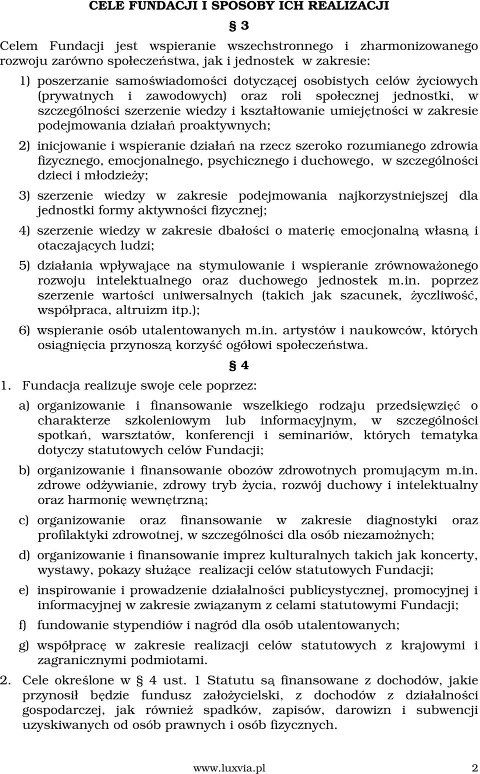 proaktywnych; 2) inicjowanie i wspieranie działań na rzecz szeroko rozumianego zdrowia fizycznego, emocjonalnego, psychicznego i duchowego, w szczególności dzieci i młodzieży; 3) szerzenie wiedzy w