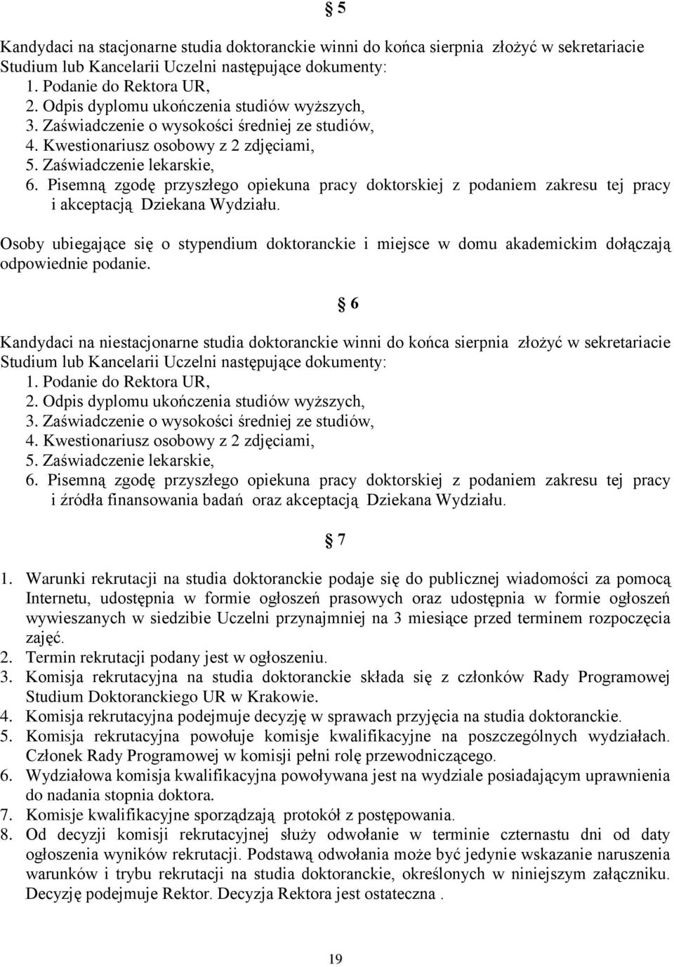 Pisemną zgodę przyszłego opiekuna pracy doktorskiej z podaniem zakresu tej pracy i akceptacją Dziekana Wydziału.