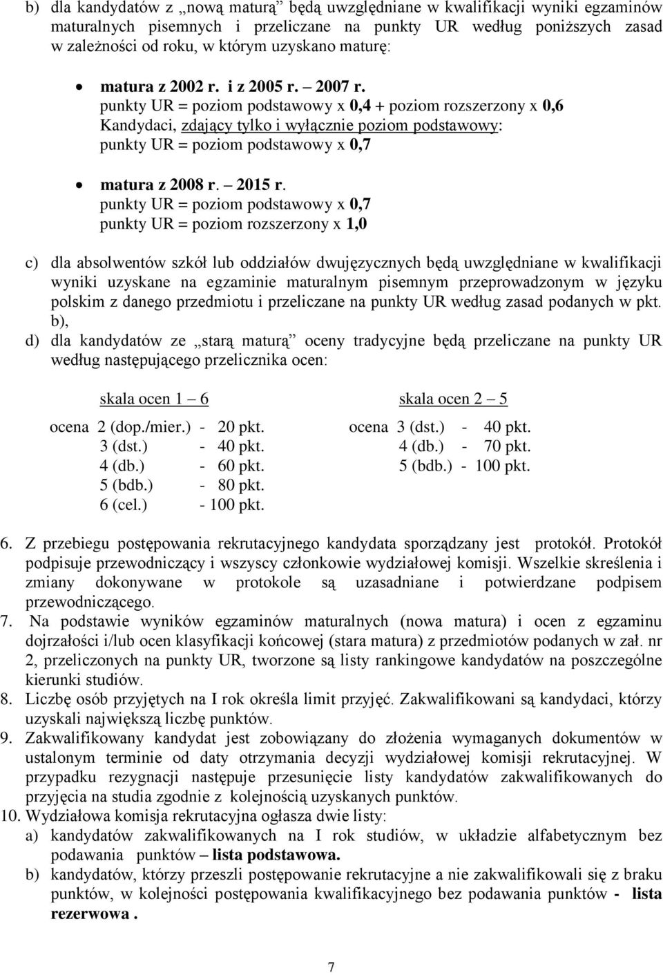 punkty UR = poziom podstawowy x 0,4 + poziom rozszerzony x 0,6 Kandydaci, zdający tylko i wyłącznie poziom podstawowy: punkty UR = poziom podstawowy x 0,7 matura z 2008 r. 2015 r.