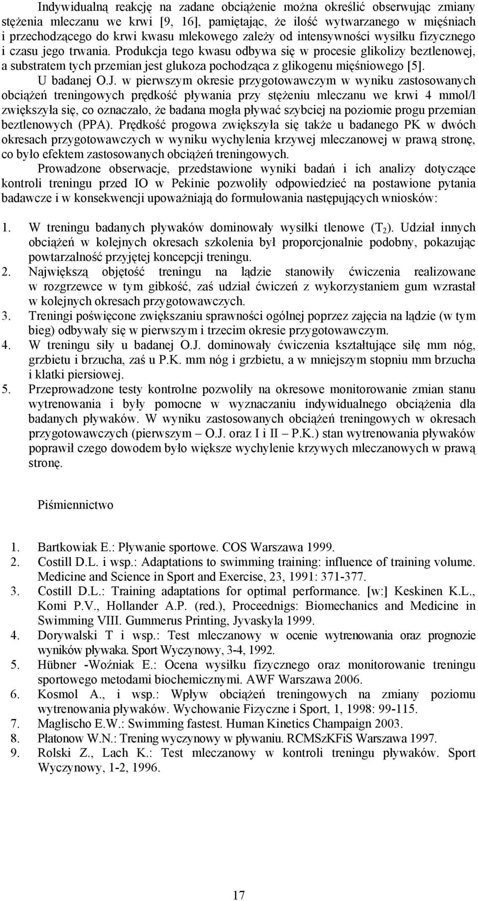 Produkcja tego kwasu odbywa się w procesie glikolizy beztlenowej, a substratem tych przemian jest glukoza pochodząca z glikogenu mięśniowego [5]. U badanej O.J.