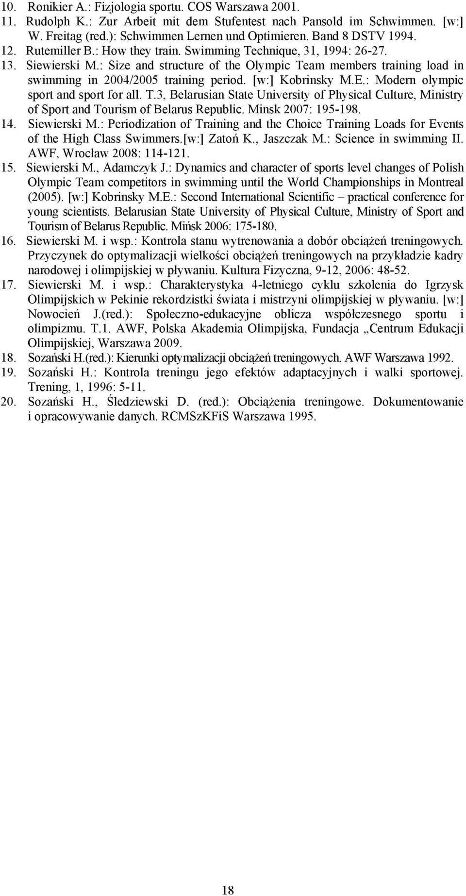 : Size and structure of the Olympic Team members training load in swimming in 2004/2005 training period. [w:] Kobrinsky M.E.: Modern olympic sport and sport for all. T.3, Belarusian State University of Physical Culture, Ministry of Sport and Tourism of Belarus Republic.