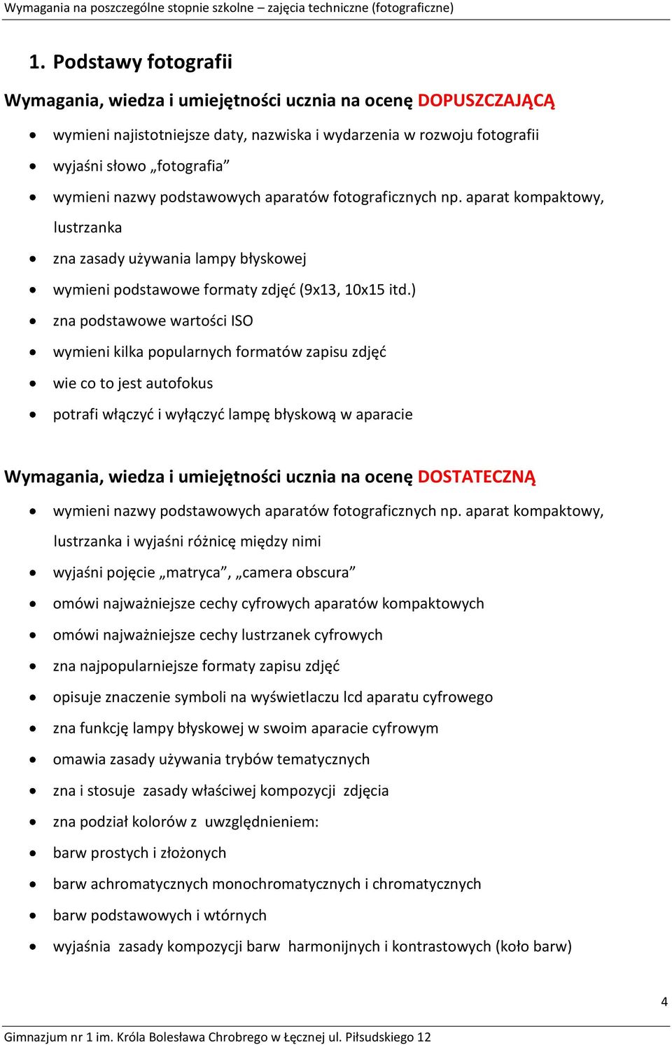 ) zna podstawowe wartości ISO wymieni kilka popularnych formatów zapisu zdjęd wie co to jest autofokus potrafi włączyd i wyłączyd lampę błyskową w aparacie Wymagania, wiedza i umiejętności ucznia na