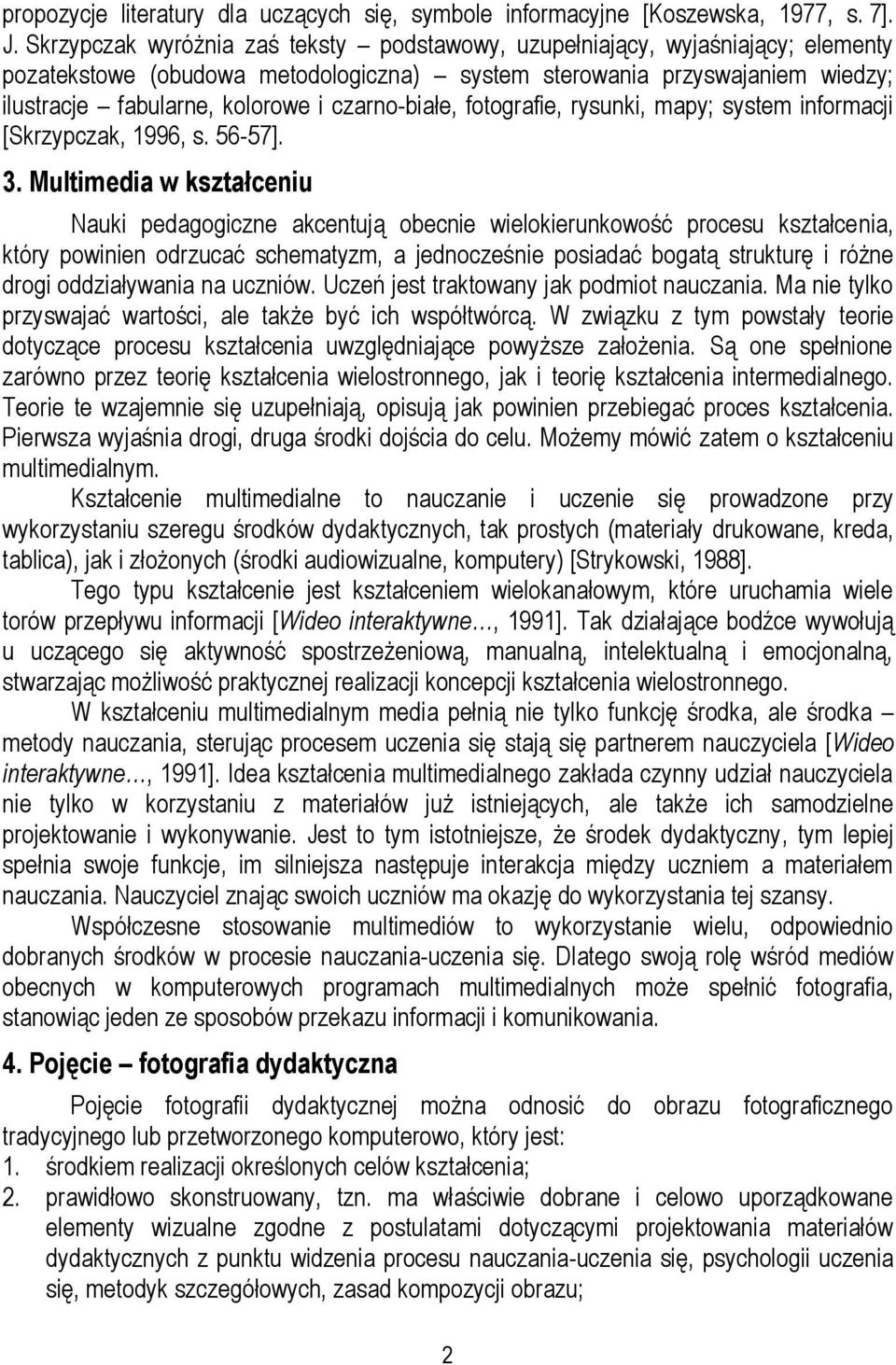 czarno-białe, fotografie, rysunki, mapy; system informacji [Skrzypczak, 1996, s. 56-57]. 3.