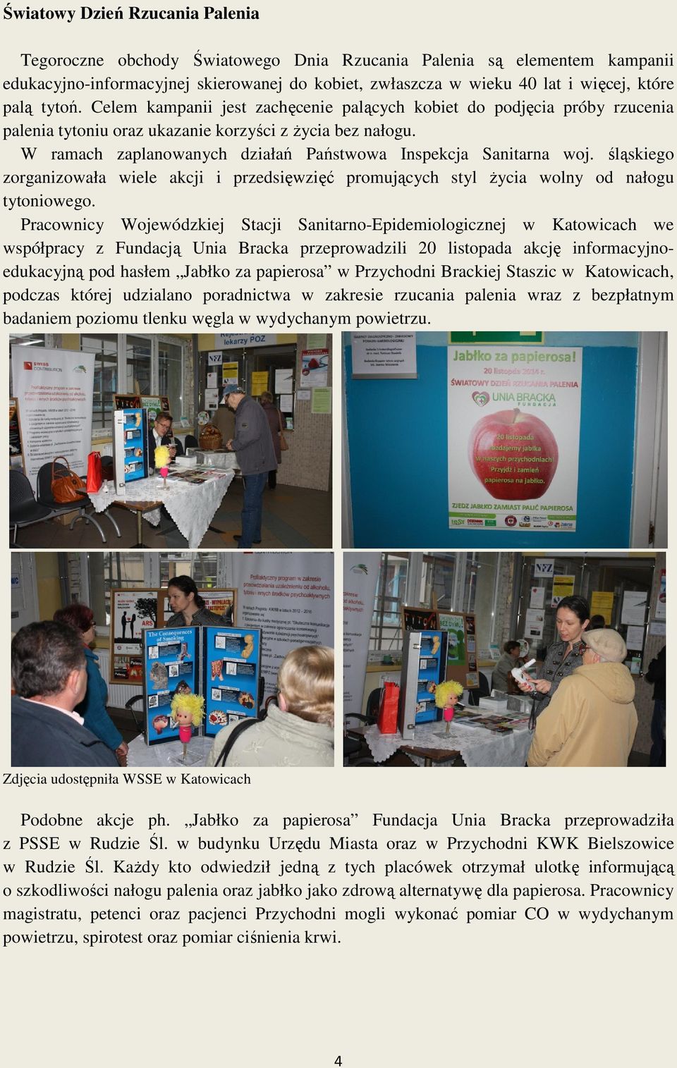 W ramach zaplanowanych działań Państwowa Inspekcja Sanitarna woj. śląskiego zorganizowała wiele akcji i przedsięwzięć promujących styl życia wolny od nałogu tytoniowego.
