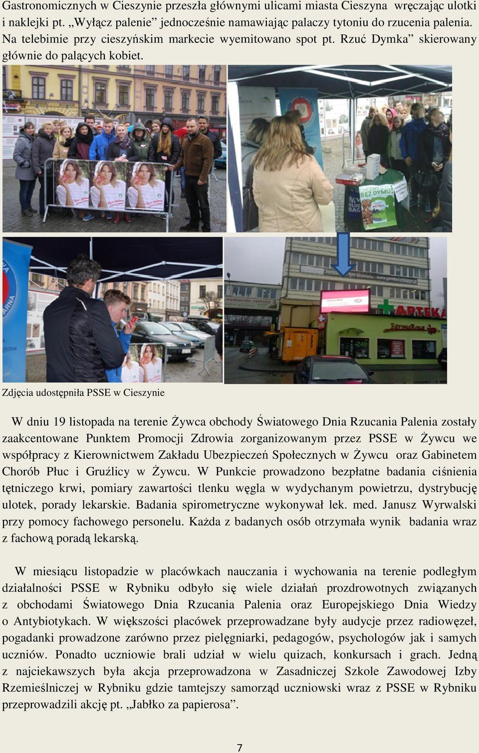 Zdjęcia udostępniła pniła PSSE w Cieszynie W dniu 19 listopada na terenie Żywca obchody Światowego go Dnia Rzucania Palenia zostały zaakcentowane Punktem Promocji Zdrowia zorganizowanym zorganizowany