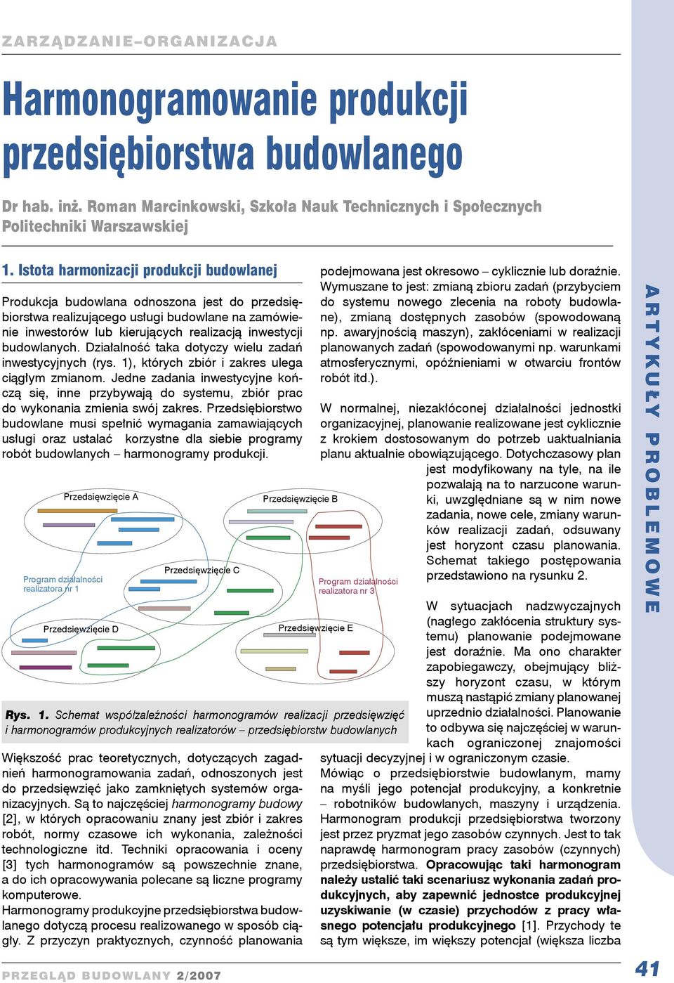 Dałalność taa dotycy welu adań nwestycyjnyc (rys. 1), tóryc bór ares ulega cągłym manom. Jedne adana nwestycyjne ońcą sę, nne prybywają do systemu, bór prac do wyonana mena swój ares.