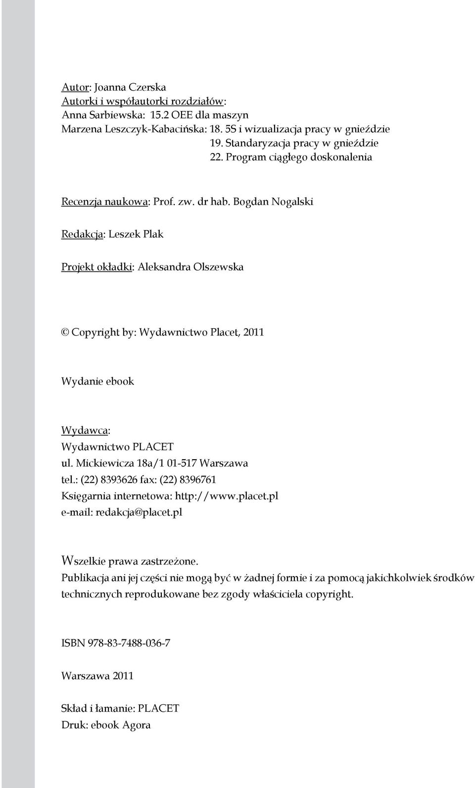 Bogdan Nogalski Redakcja: Leszek Plak Projekt okładki: Aleksandra Olszewska Copyright by: Wydawnictwo Placet, 2011 Wydanie ebook Wydawca: Wydawnictwo PLACET ul. Mickiewicza 18a/1 01-517 Warszawa tel.